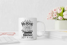 Lade das Bild in den Galerie-Viewer, Bild der 'Hustle Until Your Haters Ask if You Are Hiring' Tasse mit dem motivierenden Schriftzug