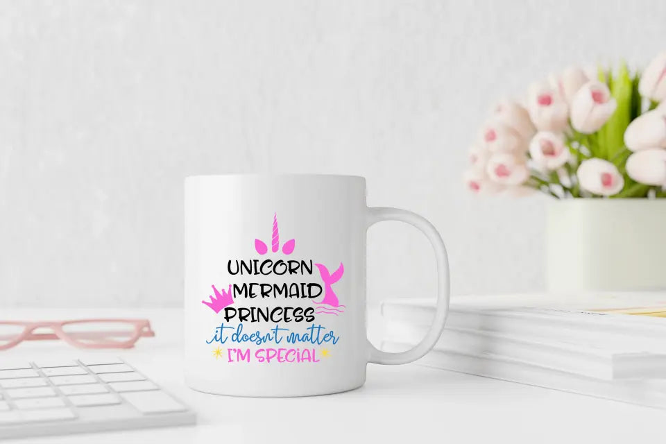 Bild einer Tasse mit dem humorvollen Schriftzug 'Unicorn Mermaid Princess, it doesn't matter, I'm special.