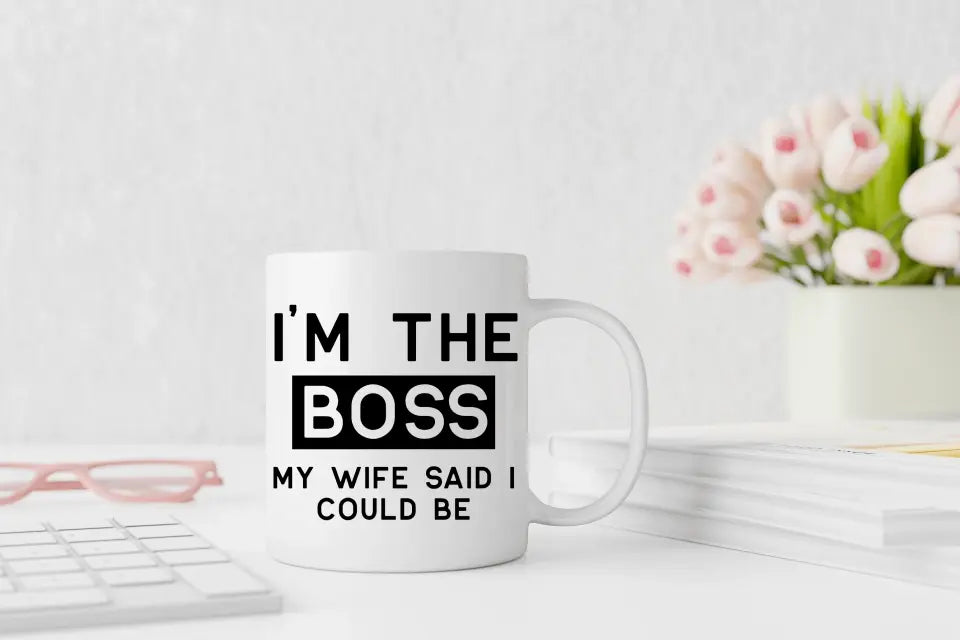 Spruchtasse -  I'm-the-boss-my-wife-said-I-could-be